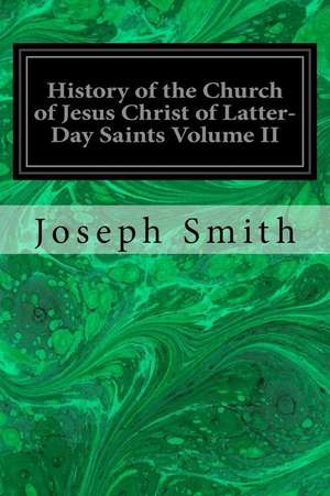 History of the Church of Jesus Christ of Latter-Day Saints Volume II de Joseph Smith