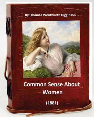 Common Sense about Women (1881) by de Thomas Wentworth Higginson