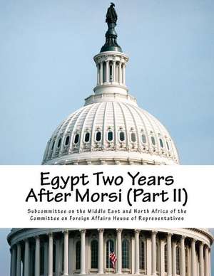 Egypt Two Years After Morsi (Part II) de Subcommittee on the Middle East and Nort