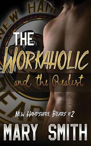 The Workaholic and the Realist (New Hampshire Bears Book 2) de Mary Smith