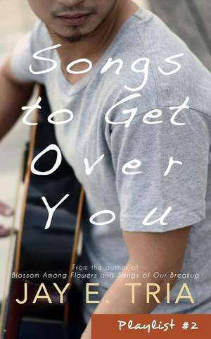 Songs to Get Over You de Jay E. Tria