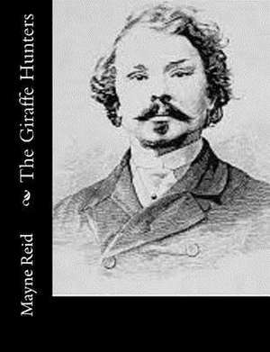 The Giraffe Hunters de Mayne Reid