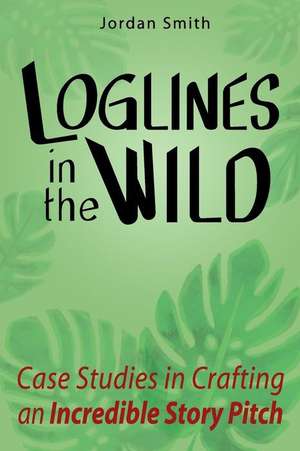 Loglines in the Wild de Jordan Smith