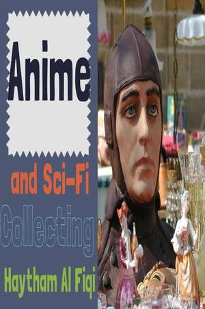 Anime and Sci-Fi Collecting de Haytham Al Fiqi