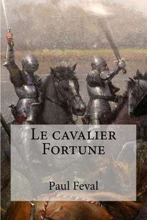 Le Cavalier Fortune de Paul Feval