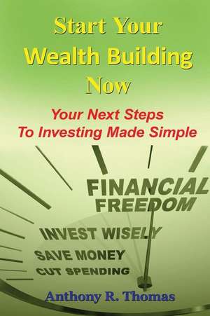 Start Your Wealth Building Now de Anthony R. Thomas