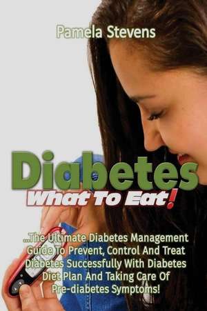 Diabetes What to Eat! de Pamela Stevens