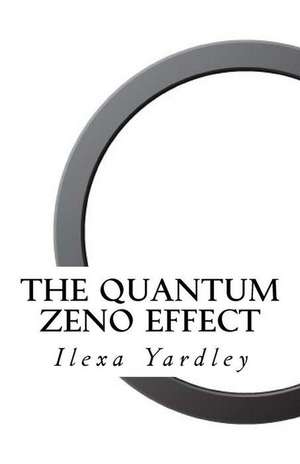 The Quantum Zeno Effect de Ilexa Yardley