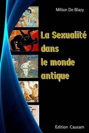 Sexualite Dans Le Monde Antique de Blazy, Milton De