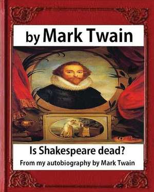 Is Shakespeare Dead? from My Autobiography, by Mark Twain de Mark Twain