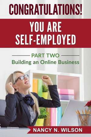 Congratulations! You Are Self-Employed de Nancy N. Wilson