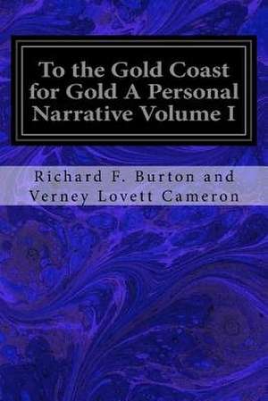 To the Gold Coast for Gold a Personal Narrative Volume I de Richard F. Burton and Ve Lovett Cameron