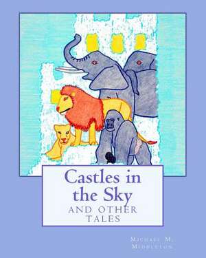 Castles in the Sky de Michael M. Middleton