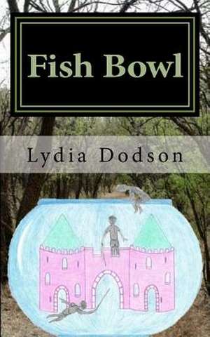 Fish Bowl de Lydia J. Dodson