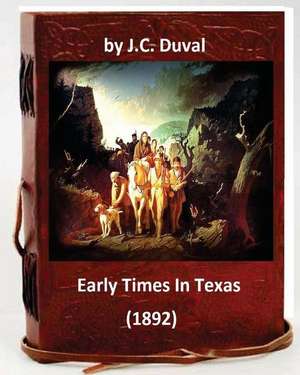 Early Times in Texas. (1892) by de J. C. Duval