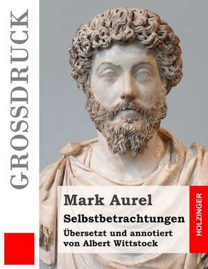 Selbstbetrachtungen (Grossdruck) de Mark Aurel