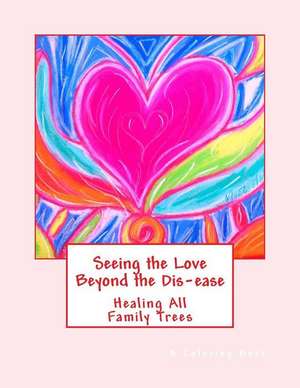 Seeing the Love Beyond the Dis-Ease de Marita L. Gale