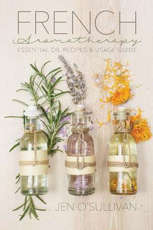 French Aromatherapy de Jen O'Sullivan