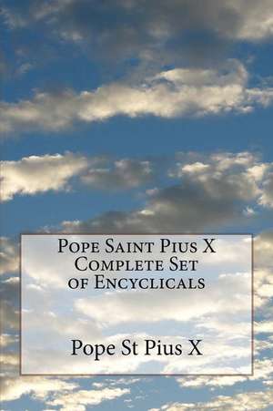 Pope Saint Pius X Complete Set of Encyclicals de Pope St Pius X.