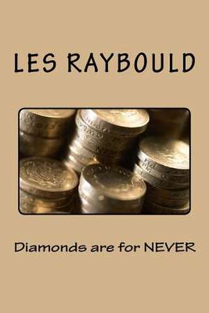 Diamonds Are for Never de Les Raybould