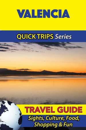 Valencia Travel Guide (Quick Trips Series) de Shane Whittle