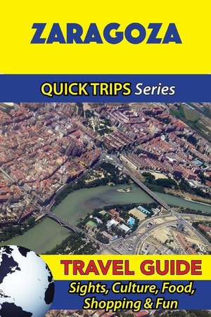 Zaragoza Travel Guide (Quick Trips Series) de Shane Whittle