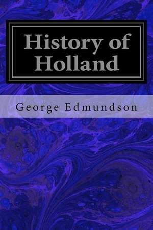 History of Holland de George Edmundson