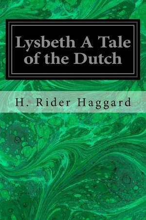 Lysbeth a Tale of the Dutch de H. Rider Haggard