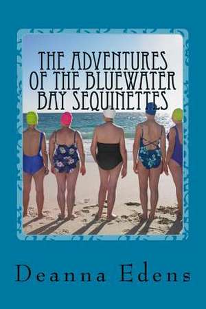 The Adventures of the Bluewater Bay Sequinettes de Deanna Edens