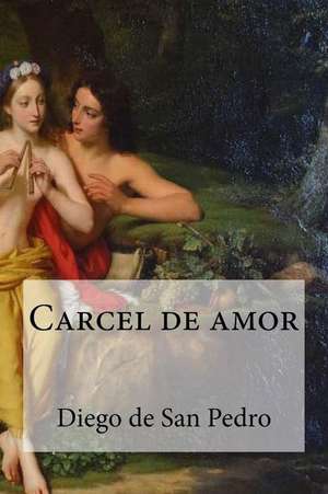 Carcel de Amor de Diego De San Pedro