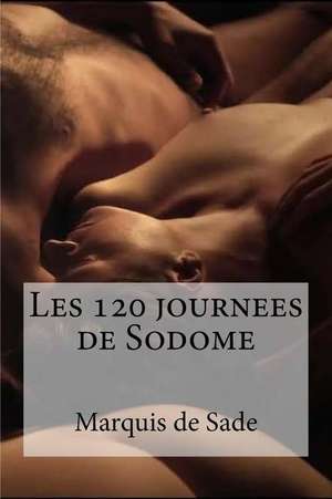 Les 120 Journees de Sodome de Marquis De Sade