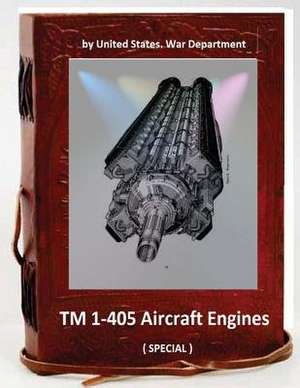 TM 1-405 Aircraft Engines. ( Special ) de United States War Department