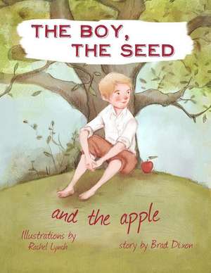 The Boy, the Seed, and the Apple de Brad Dixon