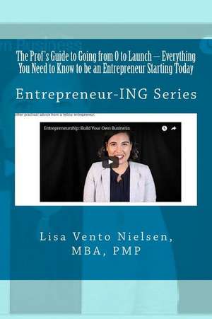 The Prof's Guide to Going from 0 to Launch de Lisa Vento Nielsen