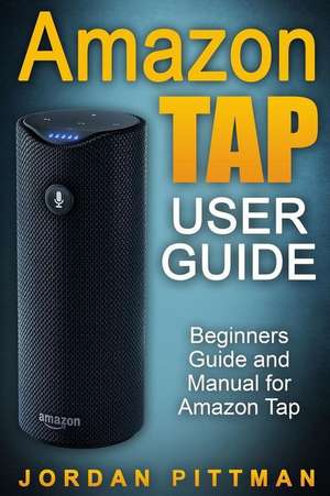 Amazon Tap User Guide de Jordan Pittman