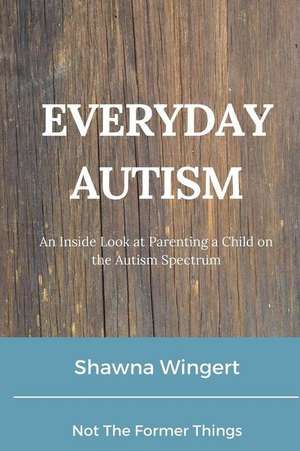 Everyday Autism de Shawna Wingert