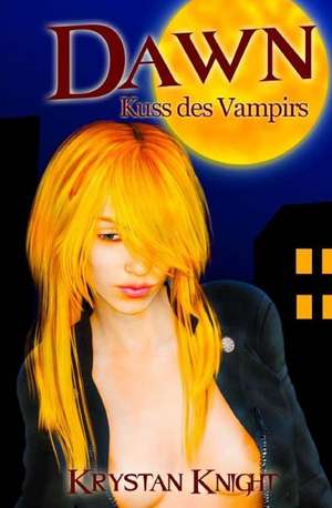 Dawn - Der Kuss Des Vampirs de Krystan Knight