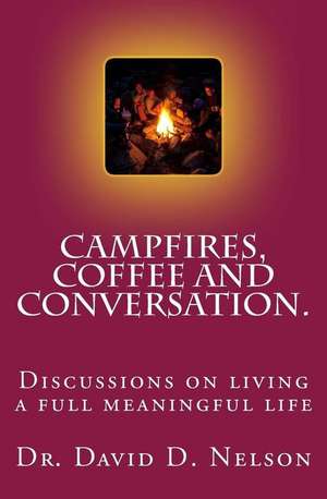 Campfires, Coffee and Conversation. de Dr David D. Nelson