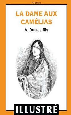 La Dame Aux Camelias (Illustre) de Alexandre Dumas Fils