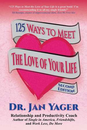 125 Ways to Meet the Love of Your Life (Second Edition) de Jan Yager