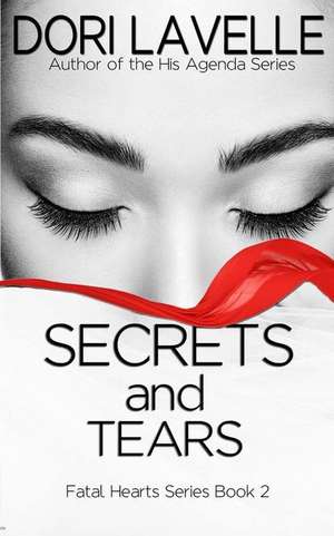 Secrets and Tears (Fatal Hearts Series Book 2) de Dori Lavelle