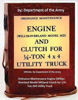 Ordnance Maintenance Engine (Willys-Overland Model MD)and Clutch for 1/4-Ton 4x4 Utility Truck de Department Of the Army