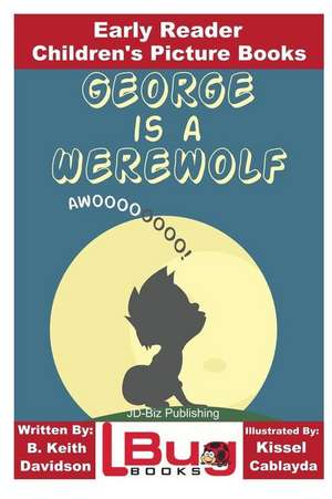 George Is a Werewolf - Early Reader - Children's Picture Books de B. Keith Davidson