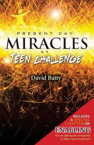 Present Day Miracles at Teen Challenge de David Batty