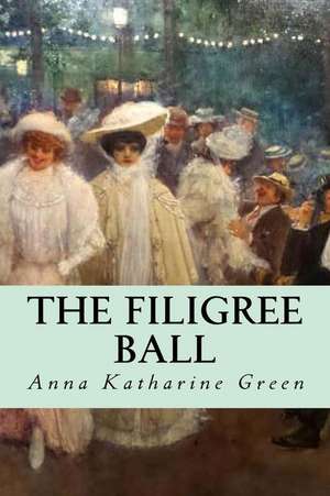 The Filigree Ball de Anna Katharine Green