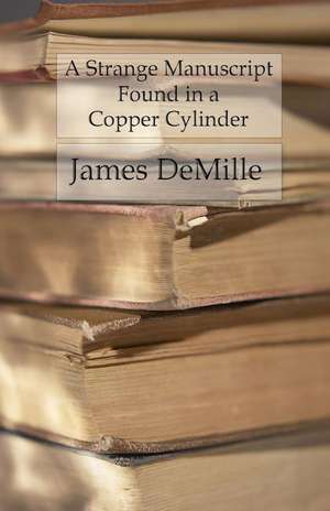 A Strange Manuscript Found in a Copper Cylinder de James DeMille