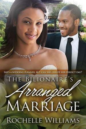 The Billionaire's Arranged Marriage de Rochelle Williams