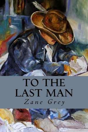 To the Last Man de Zane Grey