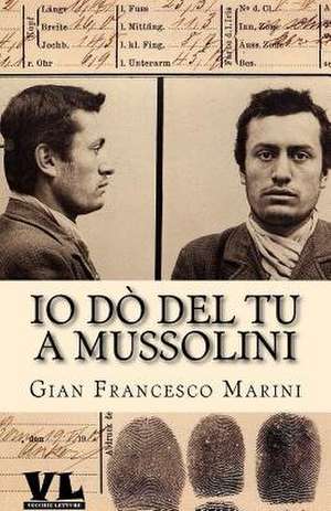 IO Do del Tu a Mussolini de Gian Francesco Marini