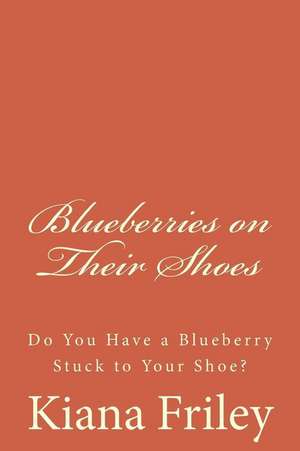 Blueberries on Their Shoes de MS Kiana Friley